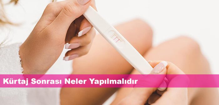 Kürtaj Sonrası Neler Yapılmalıdır